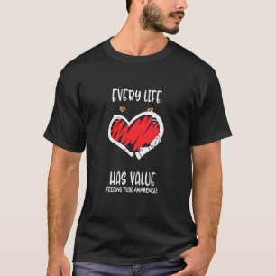 Every Life Has Value Feeding Tube Awareness Ribbon T-Shirt