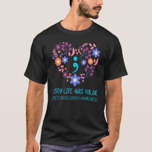 Every Life Has Value Semicolon Addiction Recovery T-Shirt