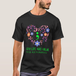 Every Life Has Value Semicolon Mental Health Aware T-Shirt