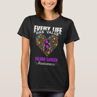 EVERY LIFE HAS VALUE VULVAR CANCER AWARENESS T-Shirt