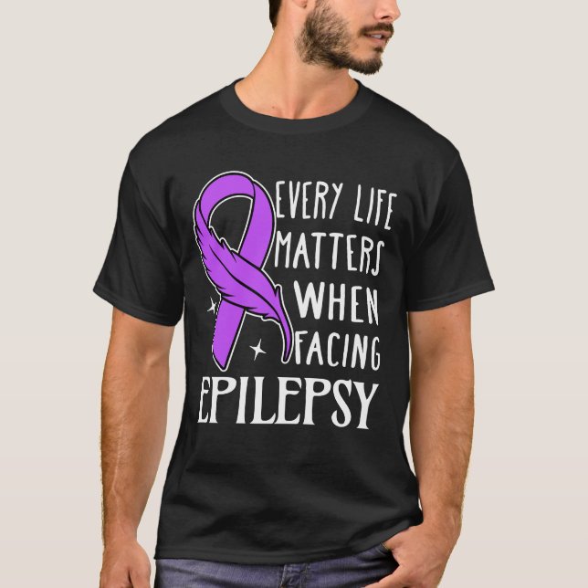 Every Life Matters When Facing Epilepsy T-Shirt (Front)