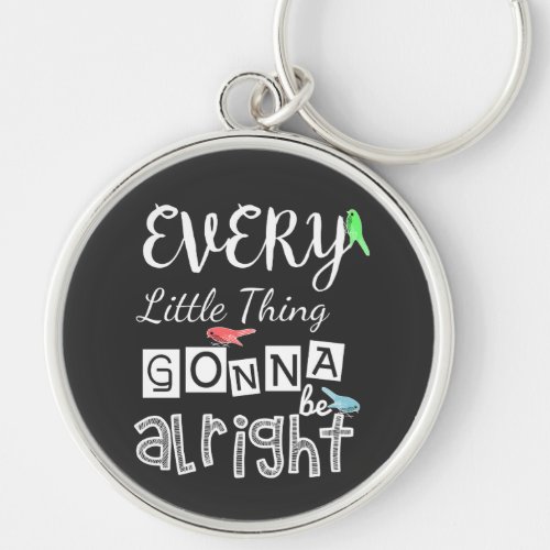 Every Little Thing Gonna Be Alright Keychain