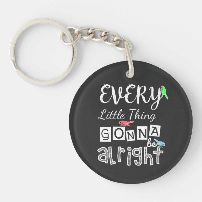 Every Little Thing Gonna Be Alright. Keychain (Front)