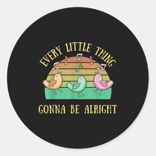 Every Little Thing Is Gonna Be Alright 3 Birds Fun Classic Round Sticker