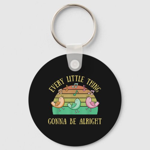 Every Little Thing Is Gonna Be Alright 3 Birds Fun Keychain