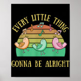 Every little thing is gonna be alright. poster