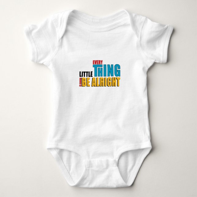 Every Little Thing Is Gonna Be Alright Baby Bodysuit (Front)