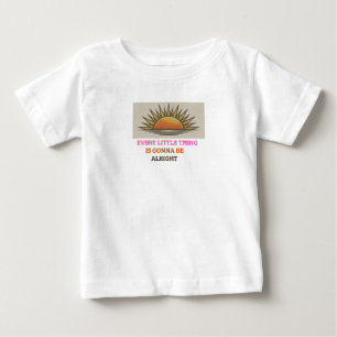 Every Little Thing Is Gonna Be Alright" Baby T-Shi T-Shirt