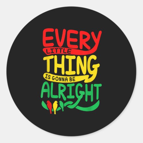 Every Little Thing Is Gonna Be Alright Bird  Classic Round Sticker