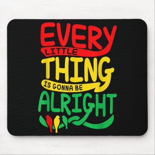 Every Little Thing Is Gonna Be Alright Bird  Mouse Pad