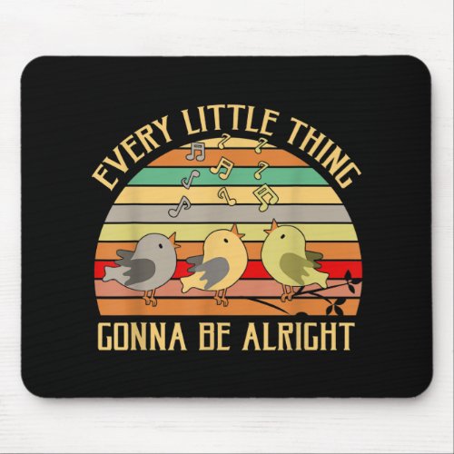 Every Little Thing Is Gonna Be Alright Bird   Mouse Pad