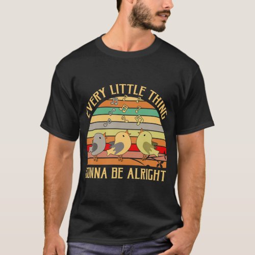 Every Little Thing Is Gonna Be Alright Bird T_Shirt