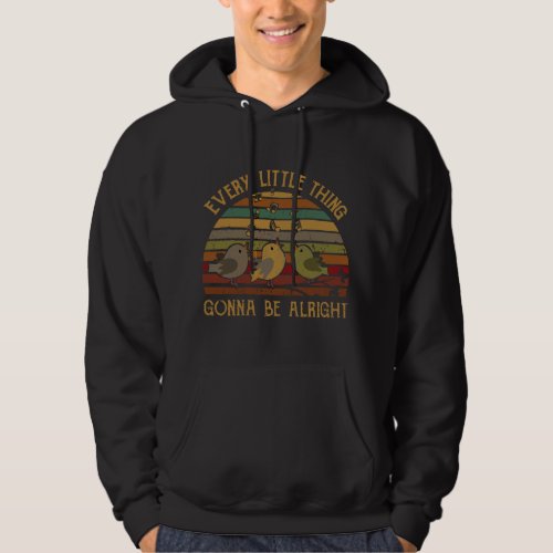 Every Little Thing Is Gonna Be Alright Birds Singi Hoodie