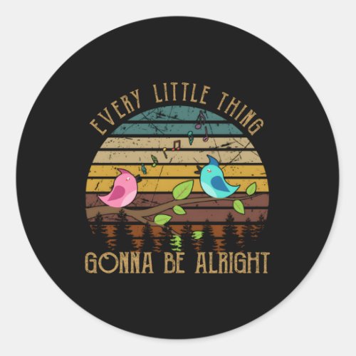Every Little Thing Is Gonna Be Alright Little Bird Classic Round Sticker