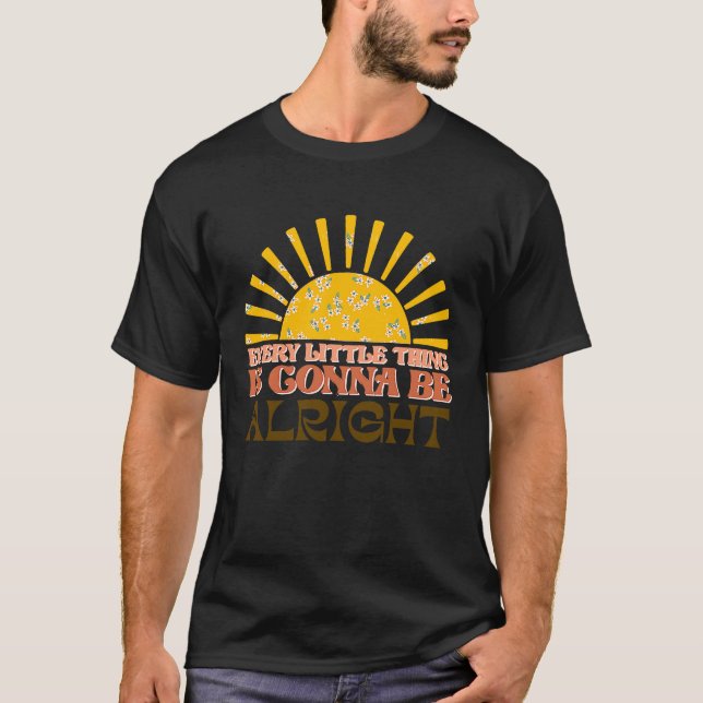 Every Little Thing Is Gonna Be Alright Motivated R T-Shirt (Front)