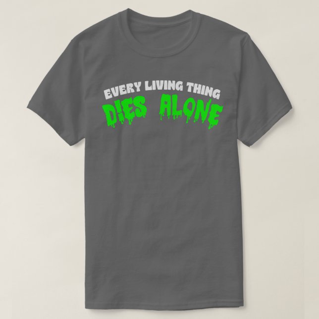Every Living Dies Alone Nihilist Statement Apparel T-Shirt (Design Front)