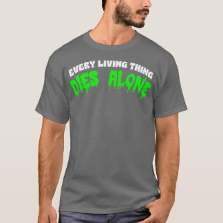 Every Living Dies Alone Nihilist Statement Apparel T-Shirt