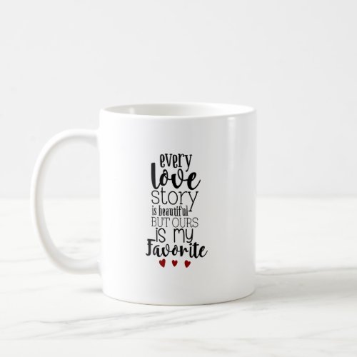 Every love story is beautiful Modern typography Coffee Mug