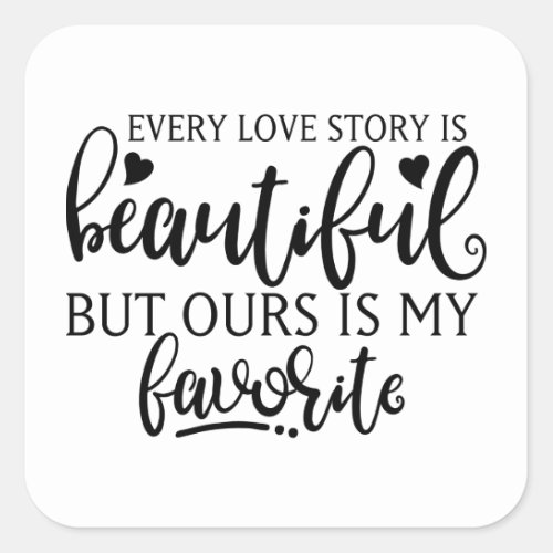 Every Love Story Is Beautiful Square Sticker