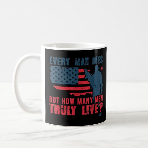 Every Man Dies but how many Men truly live  Coffee Mug