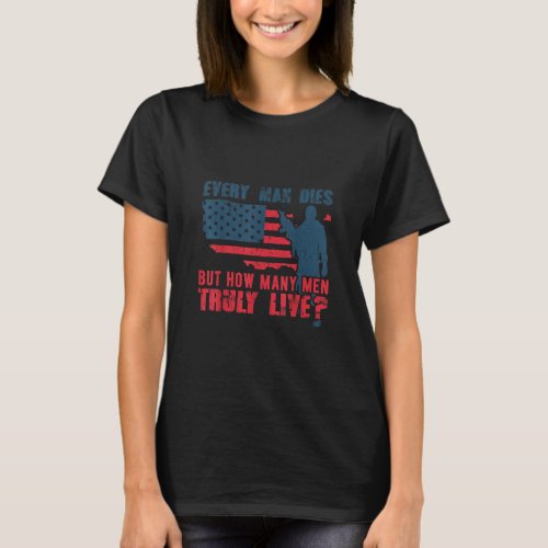 Every Man Dies but how many Men truly live  T_Shirt