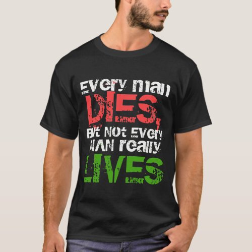 Every man dies but not every really lives shirt