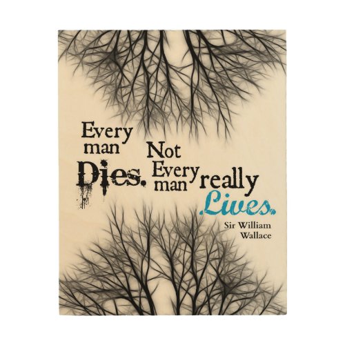 Every Man Dies Not Every Man Lives 8 x 10 print