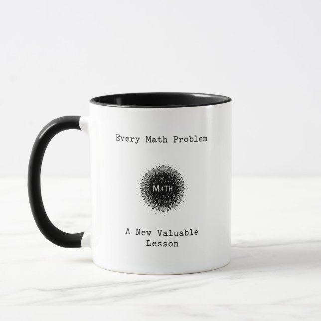 Every Math Problem A New Valuable Lesson Mug (Left)
