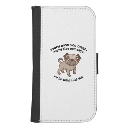 Every meal you make pug samsung s4 wallet case