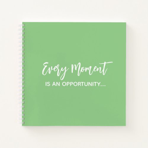 Every Moment is an Opportunity Spiral Notebook