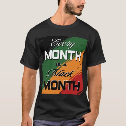 every month is a black month _ black history month T_Shirt