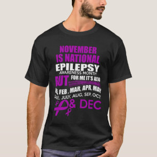 Every Month is Epilepsy Awareness Month For Me! T-Shirt