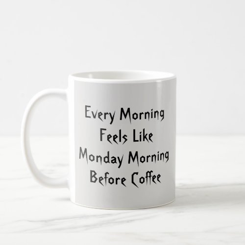 Every Morning Feels Like Monday BC _ Mug_A_Tude Coffee Mug