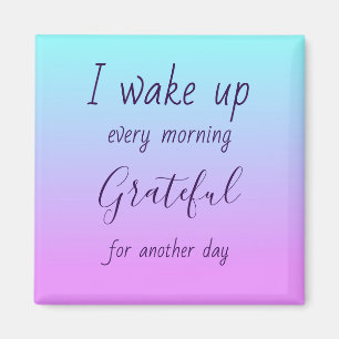 Every morning I am grateful Magnet