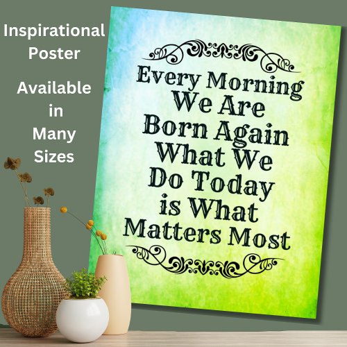 Every Morning We Are Born Again Motivate Inspire Poster