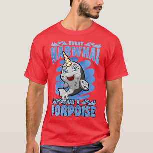 Every Narwhal Has A Porpoise T-Shirt