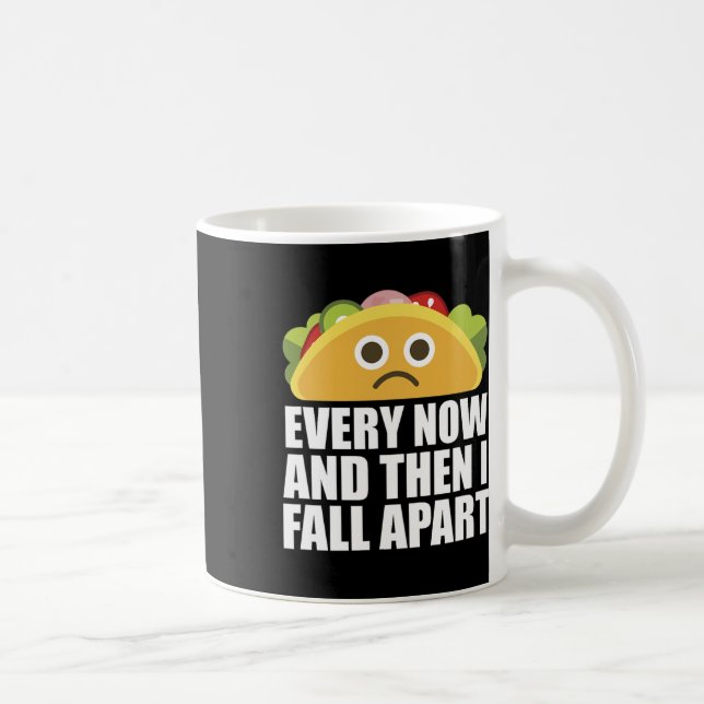Every Now And Then I Fall Apart Fun Taco  Coffee Mug (Right)