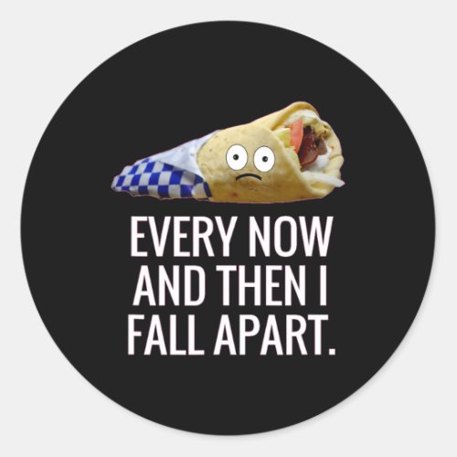 Every Now and Then I Fall Apart Gyro Greek Fun Foo Classic Round Sticker