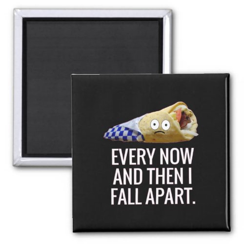 Every Now and Then I Fall Apart Gyro Greek Fun Foo Magnet