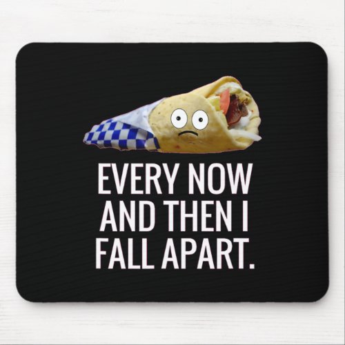 Every Now and Then I Fall Apart Gyro Greek Fun Foo Mouse Pad