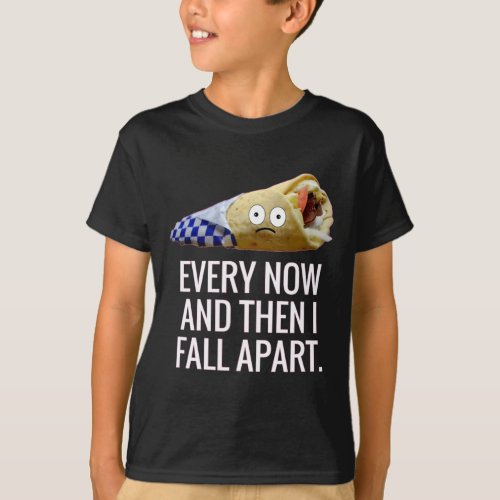 Every Now and Then I Fall Apart Gyro Greek Fun Foo T_Shirt