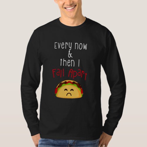 Every Now And Then I Fall Apart T_Shirt