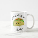 Every Now And Then I Fall Apart Taco Coffee Mug at Zazzle