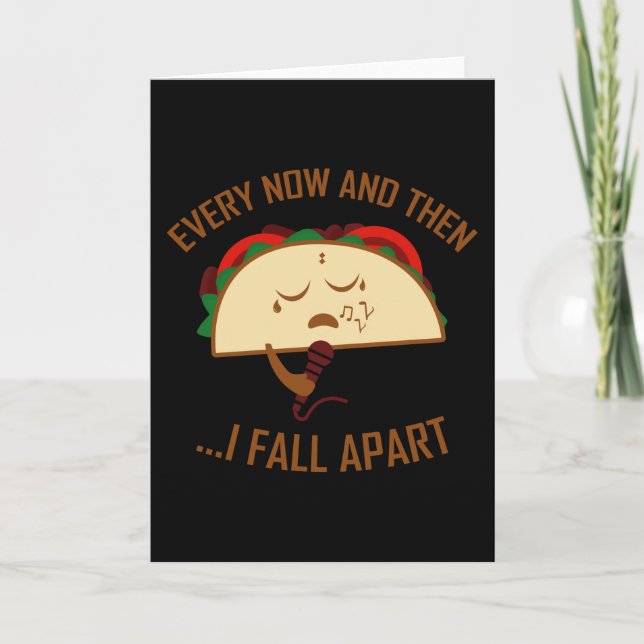 Every Now And Then I Fall Apart Taco Funny Taco Card (Front)