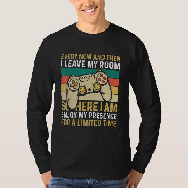 Every Now And Then I Leave My Room Gaming T-Shirt (Front)