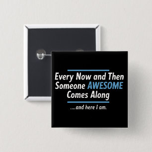 Every Now And Then Someones Awesome Comes Along  Button