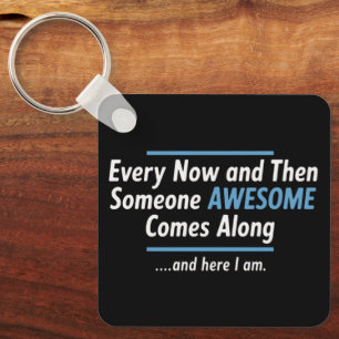 Every Now And Then Someones Awesome Comes Along Keychain