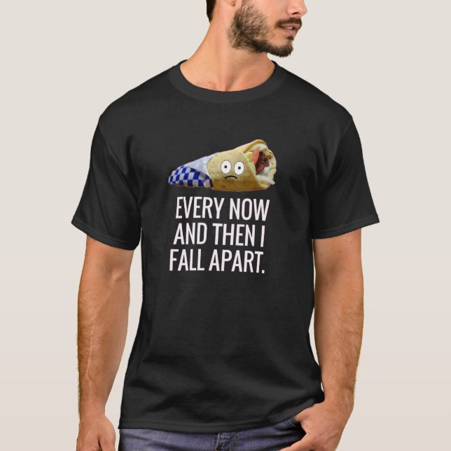 Every Now & Then I Fall Apart Gyro Greek Funny Foo T-Shirt (Front)
