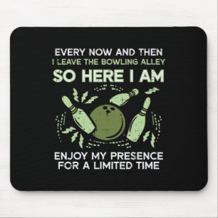 Every Now Then I Leave Bowling Alley Bowler Men Wo Mouse Pad