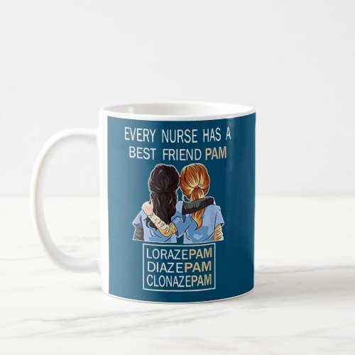 Every Nurse Has A Best Friend Pam Funny Nursing  Coffee Mug